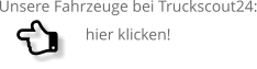 Unsere Fahrzeuge bei Truckscout24: hier klicken!